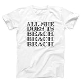 All She Does Is Beach Beach Beach Unisex T-Shirt